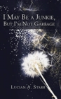 I May Be a Junkie, but I'm Not Garbage - Book