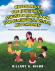 Kidzstrive the Children's Ministry Workbook for Teachers, Parents, and Children : A Practical Guide for Children's Ministry Workers - Book