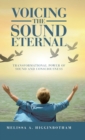 Voicing the Sound Eternal : Transformational Power of Sound and Consciousness - Book