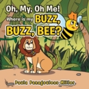 Oh My, Oh Me! Where Is My Buzz, Buzz, Bee? - Book