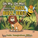 Oh My, Oh Me! Where Is My Buzz, Buzz, Bee? - eBook