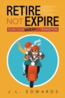 Retire Not Expire : Plan Your Escape. . . Transition - Book