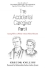 The Accidental Caregiver Part Ii : Saying Yes to a World Without Maria Altmann - Book