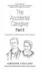 The Accidental Caregiver Part Ii : Saying Yes to a World Without Maria Altmann - Book