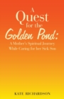 A Quest for the Golden Pond : A Mother's Spiritual Journey While Caring for Her Sick Son - Book