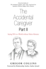 The Accidental Caregiver Part Ii : Saying Yes to a World Without Maria Altmann - eBook