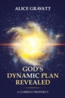God's Dynamic Plan Revealed : A Current Prophecy - Book