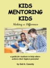Kids Mentoring Kids : Making a Difference a Guide for Students to Help Others Achieve Their Highest Potential - eBook