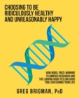 Choosing to Be Ridiculously Healthy and Unreasonably Happy : How Nobel Prize-Winning Telomeres Research and the Looking Good/Feeling Good Tool Can Change Your Life - Book