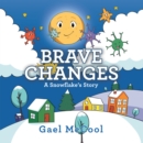 Brave Changes : A Snowflake's Story - eBook