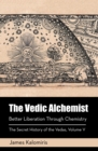The Vedic Alchemist : Better Liberation Through Chemistry - eBook