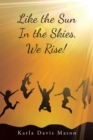 Like the Sun in the Skies, We Rise! - eBook