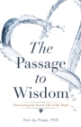 The Passage to Wisdom : Discovering the Secret Life of the Heart - Book