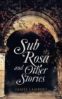 Sub Rosa and Other Stories - Book