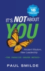 It's Not About You : Ancient Wisdom, New Leadership: the Paradise Shaper Method - Book