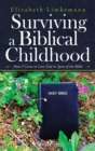 Surviving a Biblical Childhood : How I Came to Love God in Spite of the Bible - Book