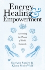 Energy Healing & Empowerment : Accessing the Power of Reiki Symbols - Book