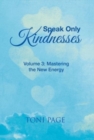 Speak Only Kindnesses : Volume 3: Mastering the New Energy - Book