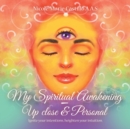 My Spiritual Awakening - up Close & Personal : Ignite Your Intentions, Heighten Your Intuition. - Book