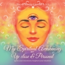 My Spiritual Awakening - up Close & Personal : Ignite Your Intentions, Heighten Your Intuition. - eBook