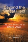 Beyond the Wheat Field : The Life-After-Life of Steve Jobs - Book