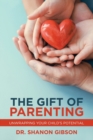 The Gift of Parenting : Unwrapping Your Child's Potential - Book
