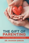 The Gift of Parenting : Unwrapping Your Child's Potential - eBook