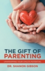 The Gift of Parenting : Unwrapping Your Child's Potential - Book