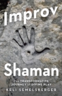 Improv Shaman : The Transformative Journey of Divine Play - eBook