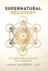 Supernatural Recovery : An Empath'S Guide To Overcoming Trauma & Addiction - Book