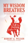 My Wisdom Breathes : Wisdom Energizes Fun - Book