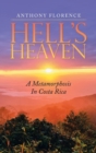 Hell's Heaven : A Metamorphosis in Costa Rica - Book