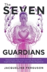 The Seven Guardians : Embrace Your Fully Human and Fully Divine Self as Taught by Yeshua & Miryam (Jesus & Mary Magdalene) - Book