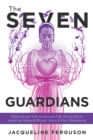 The Seven Guardians : Embrace Your Fully Human and Fully Divine Self as Taught by Yeshua & Miryam  (Jesus & Mary Magdalene) - eBook