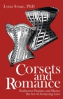 Corsets and Romance : Rediscover Passion, and Master the Art of Attracting Love - Book