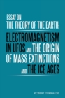 Essay on the Theory of the Earth : Electromagnetism in Ufos and the Origin of Mass Extinctions and the Ice Ages - Book