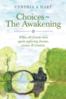 Choices~The Awakening : When Old Friends Meet Again Exploring Dreams, Visions & Creation. - eBook