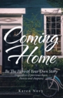 Coming Home : Be the Hero of Your Own Story (Regardless of Previous Chaos, Choices and Chapters) - eBook
