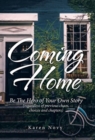 Coming Home : Be the Hero of Your Own Story (Regardless of Previous Chaos, Choices and Chapters) - Book