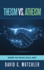 Theism Vs. Atheism : Where the Twain Shall Meet - eBook