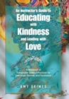 An Instructor's Guide to Educating with Kindness and Leading with Love : A Workbook of Sustainable Support Practices for Educators, Parents, and Facilitators - Book