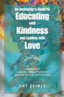 An Instructor's Guide to Educating with Kindness and Leading with Love : A Workbook of Sustainable Support Practices for Educators, Parents, and Facilitators - eBook
