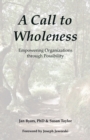 A Call to Wholeness : Empowering Organizations Through Possibility - Book