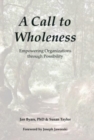 A Call to Wholeness : Empowering Organizations Through Possibility - Book