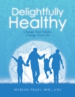 Delightfully Healthy : Change Your Habits, Change Your Life - eBook