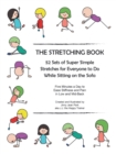 The Stretching Book : 52 Sets of Super Simple Stretches for Everyone to Do While Sitting on the Sofa - eBook