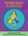 Fertile Love : the Magical Story of How You Were Made - Book
