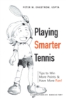 Playing Smarter Tennis : Tips to Win More Points & Have More Fun! - eBook