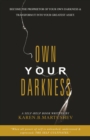 Own Your Darkness : Become the Proprietor of Your Own Darkness & Transform It into Your Greatest Asset. - eBook