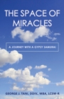 The Space of Miracles : A Journey with a Gypsy Samurai - Book